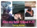 I tried to kiss my best friend today ！！！😘😘😘 Tiktok 2020 Part 27 --- Tiktok Porter