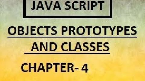 JAVASCRIPT OBJECTS PROTOTYPES AND CLASSES | CHAPTER:4 JS PROTOTYPES AND INTERFACES