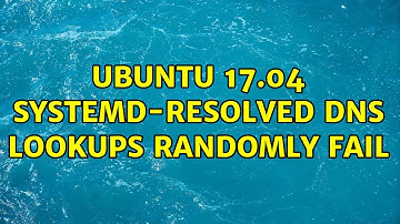 Ubuntu 17.04 systemd-resolved DNS lookups randomly fail (6 Solutions!!)