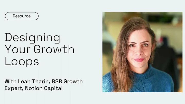 Designing Your Growth Loops with Leah Tharin - Notion Capital Resources