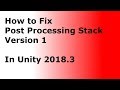 How to fix Post Processing Stack V1 in Unity