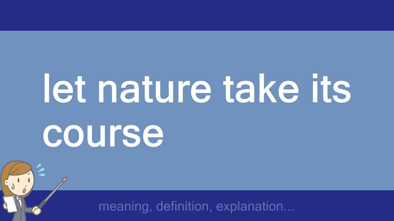 Let Nature Take Its Course YouTube let-nature-take-its-course-youtube