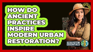 How Do Ancient Practices Inspire Modern Urban Restoration? - Ecosystem Essentials