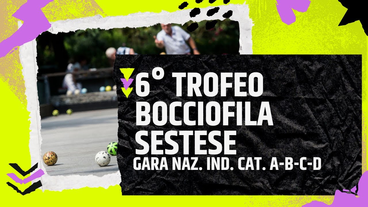 6° TROFEO BOCCIOFILA SESTESE - GARA NAZ. IND. CAT. A-B-C-D