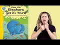 ASL Storytelling - How the Elephant got its Trunk