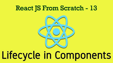 React JS 13 - Lifecycle in React Component. How the react component is created and destroyed.