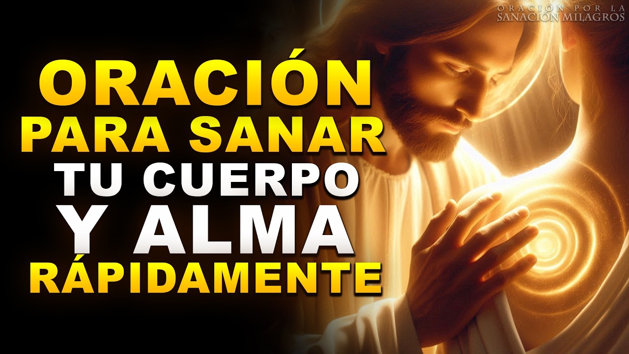 ORACIÓN PODEROSA PARA SANAR TU CUERPO Y ALMA RÁPIDAMENTE | SI CREES EN SU PODER