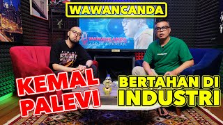 WAWANCANDA KEMAL PALEVI - BERTAHAN DI INDUSTRI