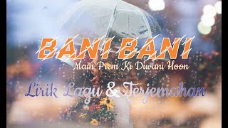 BANI BANI | Main Prem Ki Diwani Hoon | Anurati Roy | LIRIK DAN TERJEMAHAN