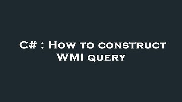 C# : How to construct WMI query