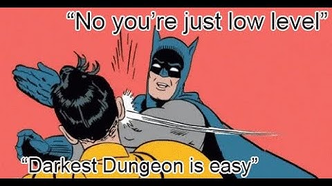 Darkest Dungeon is Easy