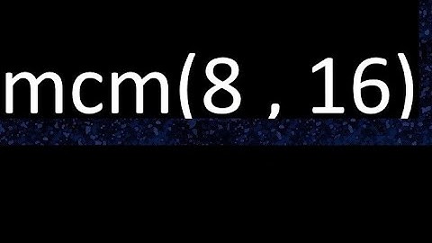 mcm 8 y 16 , minimo comun multiplo , mcm(8 , 16)= como se halla , ejemplos