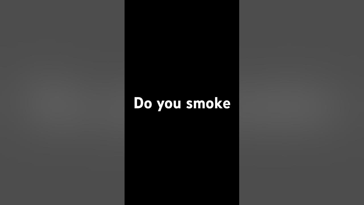 Do you smoke shorts YouTube