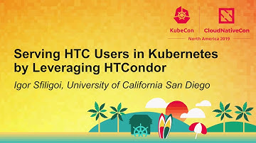Serving HTC Users in Kubernetes by Leveraging HTCondor - Igor Sfiligoi