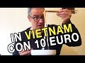 VIETNAM: COSA COMPRARE CON 10 EURO
