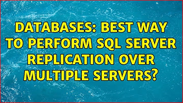 Databases: Best way to perform SQL Server replication over multiple servers?