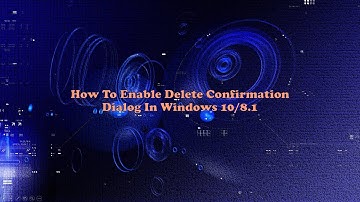 How To Enable Delete Confirmation Dialog In Windows 10/8.1/8