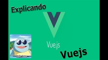 Explicando Vuejs en 5 minutos