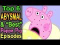 Top 6 Abysmal & "Best" Peppa Pig Episodes