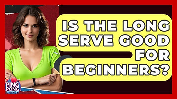 Is The Long Serve Good For Beginners? - Ping Pong Prodigy