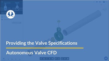 Simulation using Autonomous Valve CFD app (2/6):  PROVIDE VALVE SPECIFICATIONS