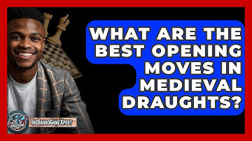 What Are The Best Opening Moves In Medieval Draughts? - The Board Game Xpert