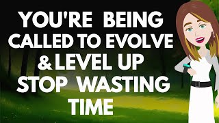You are being called to evolve and level up stop wasting time 💎Abraham Hicks 2025