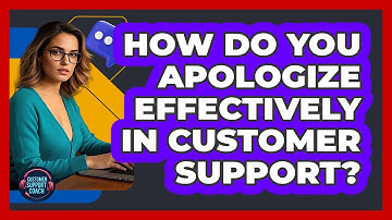 How Do You Apologize Effectively In Customer Support? - Customer Support Coach
