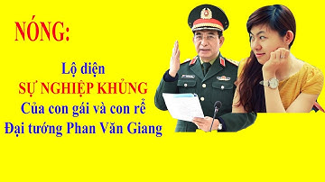NÓNG: Lộ diện SỰ NGHIỆP KHỦNG của con gái và con rể Đại tướng Phan Văn Giang