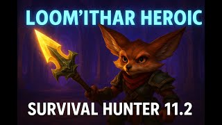 Wow 11.2 Survival Hunter Gameplay Loomithar Heroic