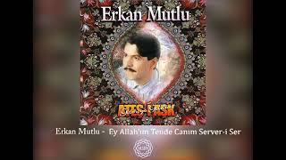 Erkan Mutlu - Ey Allah'ım Tende Canım Server-i Ser Resimi