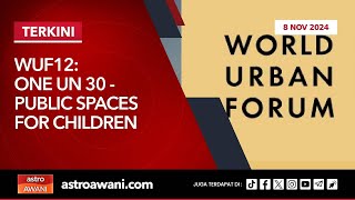 [LIVE] WUF12 : ONE UN 30: Public spaces for children  | 8 Nov 2024