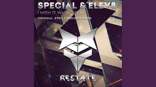I Wish It Wasn't Real (Stella Project Remix) - Special, Elev8