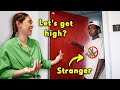 Asking strangers to get high at our house