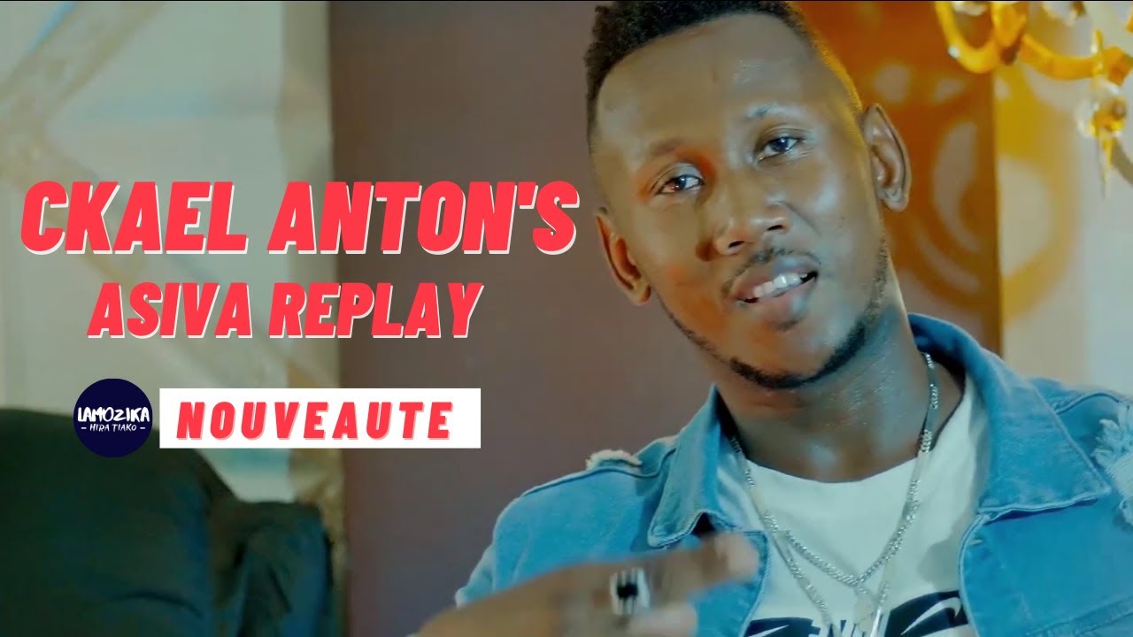 CKAEL ANTONS   ASIVA REPLAY NOUVEAUTE CLIP GASY 2022