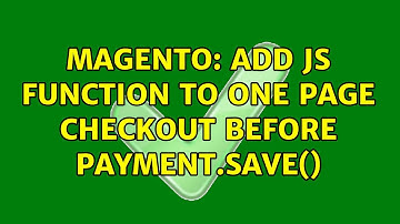 Magento: Add JS function to one page checkout before payment.save() (2 Solutions!!)