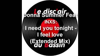 Donna Summer Feat INXS - I need you tonight & I feel love (Extended Mix)