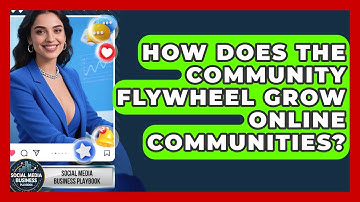 How Does The Community Flywheel Grow Online Communities? - Social Media Business Playbook