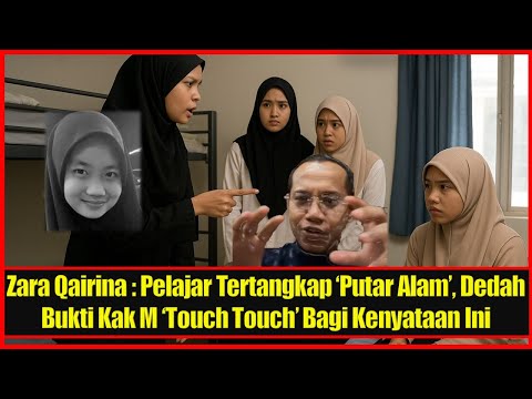 Zara Qairina : Pelajar Tertangkap ‘Putar Alam’, Dedah Bukti Kak M ‘Touch Touch’ Bagi Kenyataan Ini