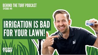 Irrigation is bad for your lawn! | Behind The Turf | Ep 9