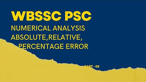SIGNIFICANT DIGIT, PROBLEMS ON RELATIVE & ABSOLUTE ERROR,NUMERICAL ANALYSIS, BSC,SSC IX-X&XI-XIIPSC