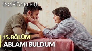 Ablamı Buldum - İnci Taneleri (15. Bölüm)