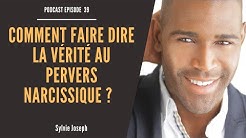 Comment faire dire la vérité au pervers narcissique (mpn) ?