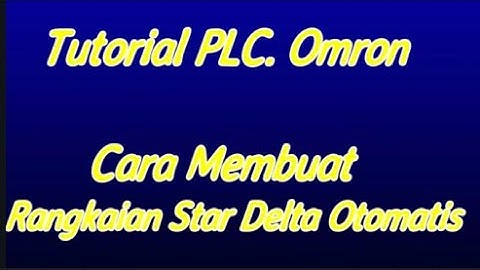 Tutorial PLC. Omron, Cara Membuat Rangkaian Star Delta Otomatis