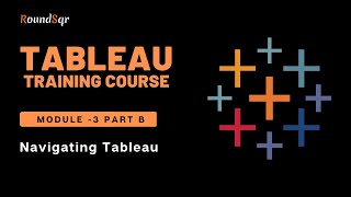 Tableau Training Course I Session - 5 I Part B I Navigating Tableau I Team Viz-CoE I RoundSqr