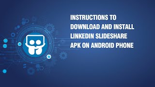 Instructions to download and install LinkedIn SlideShare APK on android phone