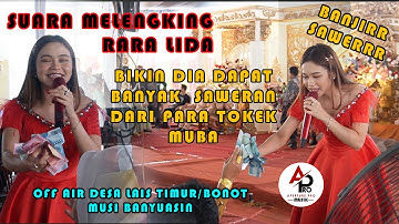 SUARA MELENGKING RARA LIDA BIKIN BANJIR SAWERAN - OFF AIR DESA LAIS TIMUR/BONOT MUSI BANYUASIN