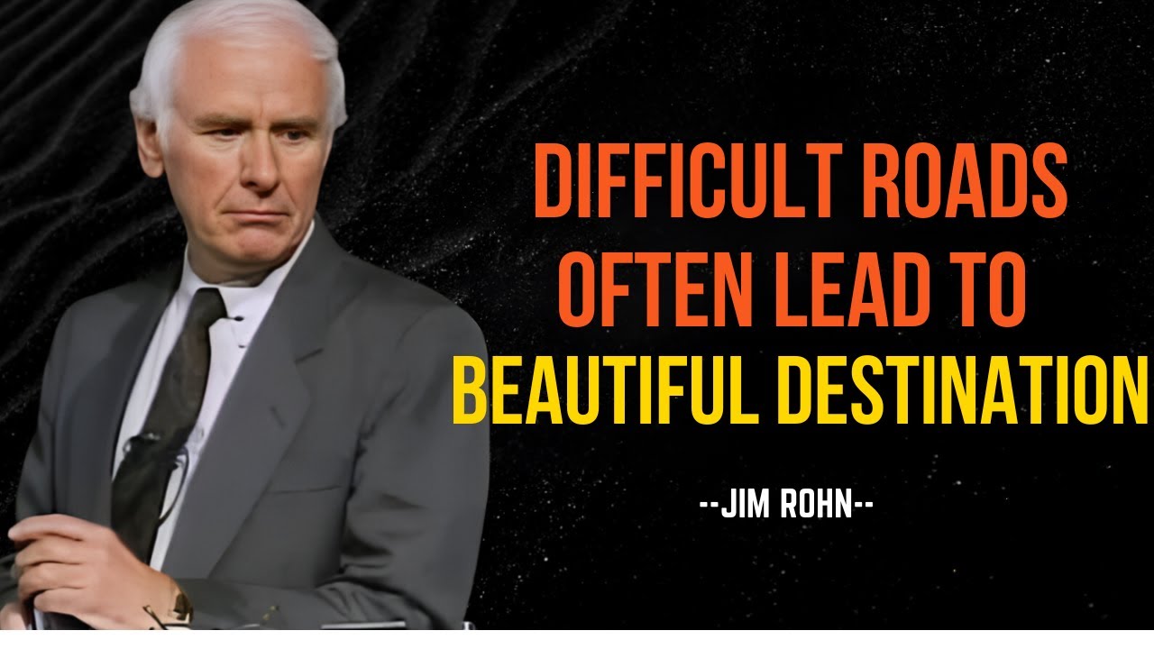 Difficult Roads Often Lead To BEAUTIFUL DESTINATION  |  Best Motivational Speech By JIM ROHN