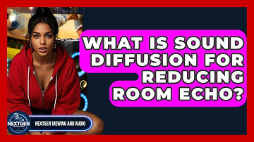 What Is Sound Diffusion For Reducing Room Echo? - NextGen Viewing and Audio