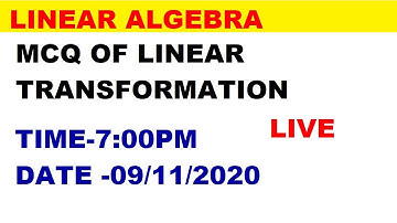 MCQ OF LINEAR TRANSFORMATION  | 7:00 PM | 09/11/2020 | LINEAR ALGEBRA